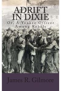 Adrift in Dixie: Or, a Yankee Officer Among Rebels