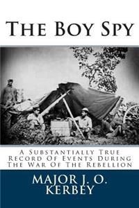 The Boy Spy: A Substantially True Record of Events During the War of the Rebellion