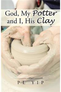 God, My Potter and I, His Clay