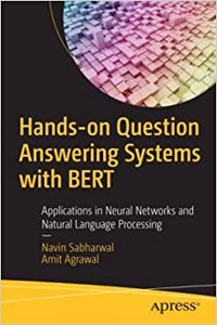 Hands-On Question Answering Systems With Bert Applications In Neural Networks And Natural Language Processing