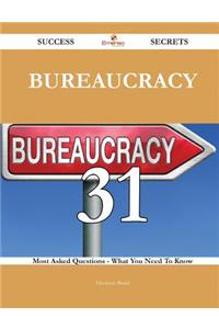 Bureaucracy 31 Success Secrets - 31 Most Asked Questions on Bureaucracy - What You Need to Know