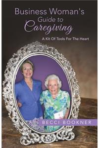 Business Woman's Guide to Caregiving