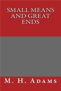 Small Means and Great Ends