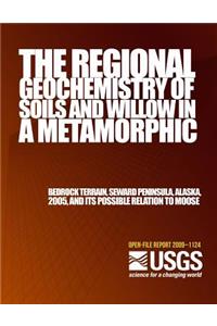 The Regional Geochemistry of Soils and Willow in a Metamorphic Bedrock Terrain, Seward Peninsula, Alaska, 2005, and its Possible Relation to Moose