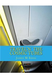Travel'n the Cosmic Tubes