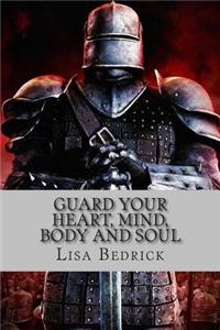 Guard Your Heart, Mind, Body and Soul