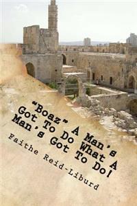 Boaz A Man's Got To Do What A Man's Got To Do!