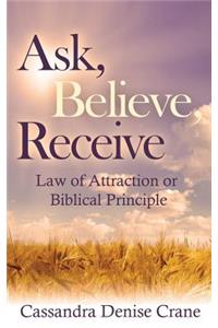 Ask, Believe, Receive