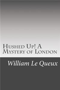 Hushed Up! A Mystery of London