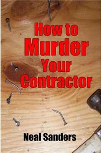 How to Murder Your Contractor