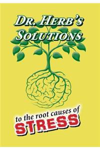 Dr. Herb's Solutions to the Root Causes of Stress