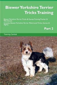 Biewer Yorkshire Terrier Tricks Training Biewer Yorkshire Terrier Tricks & Games Training Tracker & Workbook. Includes: Biewer Yorkshire Terrier Multi-Level Tricks, Games & Agility. Part 2