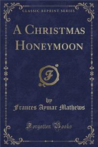 A Christmas Honeymoon (Classic Reprint)