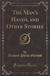 The Man's Hands, and Other Stories (Classic Reprint)