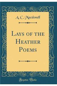 Lays of the Heather Poems (Classic Reprint)