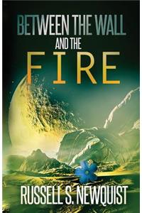 Between the Wall and the Fire