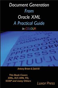 Document Generation From Oracle XML A Practical Guide in colour
