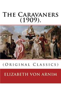 The Caravaners (1909). by: Elizabeth Von Arnim: (Original Classics)