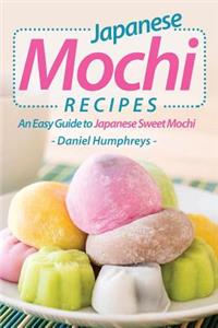 Japanese Mochi Recipes: An Easy Guide to Japanese Sweet Mochi