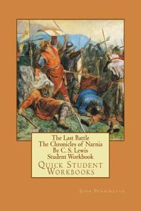 The Last Battle the Chronicles of Narnia by C. S. Lewis Student Workbook: Quick Student Workbooks