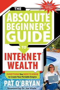 The Absolute Beginner's Guide to Internet Wealth