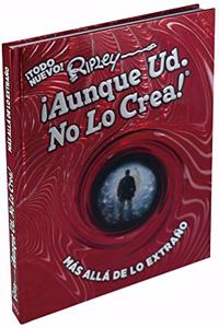 Ripley Aunque Usted No Lo Crea! Mas Alla de Lo Extrano!