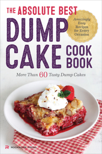 Absolute Best Dump Cake Cookbook: More Than 60 Tasty Dump Cakes