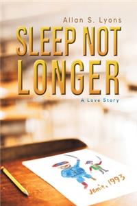 Sleep Not Longer