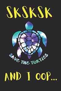 SKSKSK Save The Turtles AND I OOP...