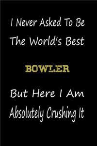 I Never Asked To Be The World's Best Bowler But Here I Am Absolutely Crushing It