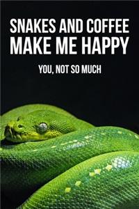 Snakes And Coffee Make Me Happy You, Not So Much