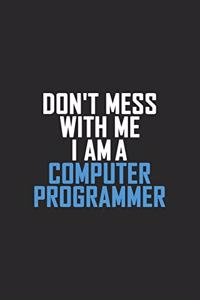Don't Mess With Me I Am A Computer Programmer