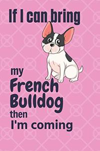 If I can bring my French Bulldog then I'm coming