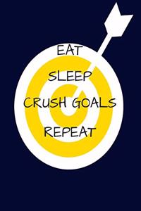 Eat Sleep Crush Goals Repeat: Daily Weekly Monthly Planner Tracker and Organizer - Reach Your Goals and Dreams Today