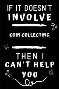 If It Doesn't Involve Coin Collecting Then I Can't Help You