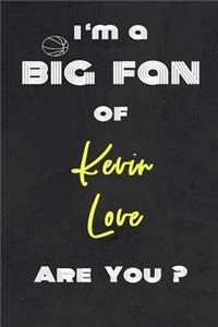 I'm a Big Fan of Kevin Love Are You ? - Notebook for Notes, Thoughts, Ideas, Reminders, Lists to do, Planning(for basketball lovers, basketball gifts)