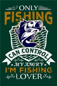 Only Fishing Can Control My Angry I'm Fishing Lover