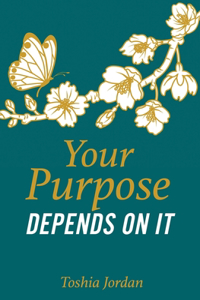Your Purpose Depends On It