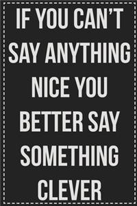 If You Can't Say Anything Nice You Better Say Something Clever