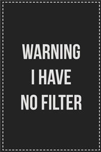 Warning I Have No Filter