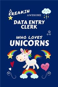 A Freakin Awesome Data Entry Clerk Who Loves Unicorns