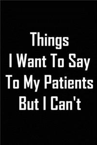 Things I Want To Say To My Patients But I Can't