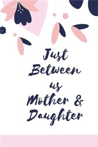 Just Between us Mother & Daughter