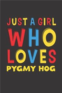 Just A Girl Who Loves Pygmy Hog