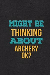Might Be Thinking About Archery Ok? A5 Lined Notebook