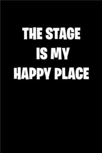 The Stage Is My Happy Place: 6x9 Journal funny sarcastic inspirational notebook xmas gift presents for under 10 dollars