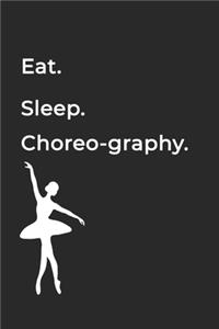 Eat Sleep Choreography Repeat- Lined Notebook