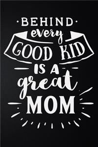 Behind Every Good Kid Is A Great Mom