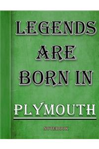 Legends Are Born In Plymouth Notebook
