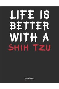 Life is Better With A Shih Tzu Notebook